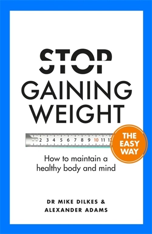 Stop Gaining Weight The Easy Way : How to maintain a healthy body and mind (Paperback)