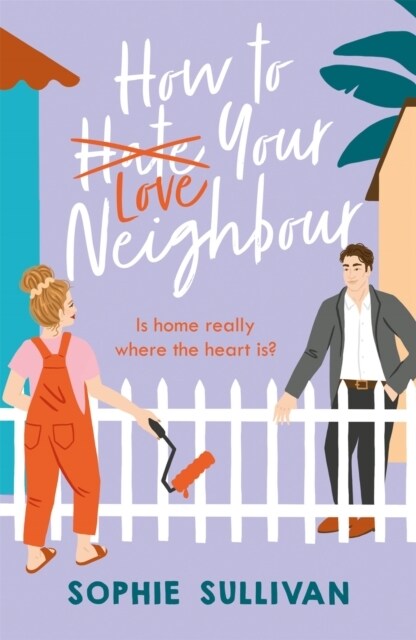 How to Love Your Neighbour : A sparkling enemies-to-lovers rom-com (Paperback)