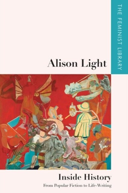 Alison Light   Inside History : From Popular Fiction to Life-Writing (Hardcover)