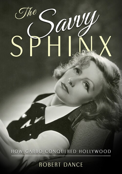 The Savvy Sphinx: How Garbo Conquered Hollywood (Hardcover)