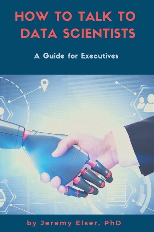 How to Talk to Data Scientists: A Guide for Executives (Paperback)