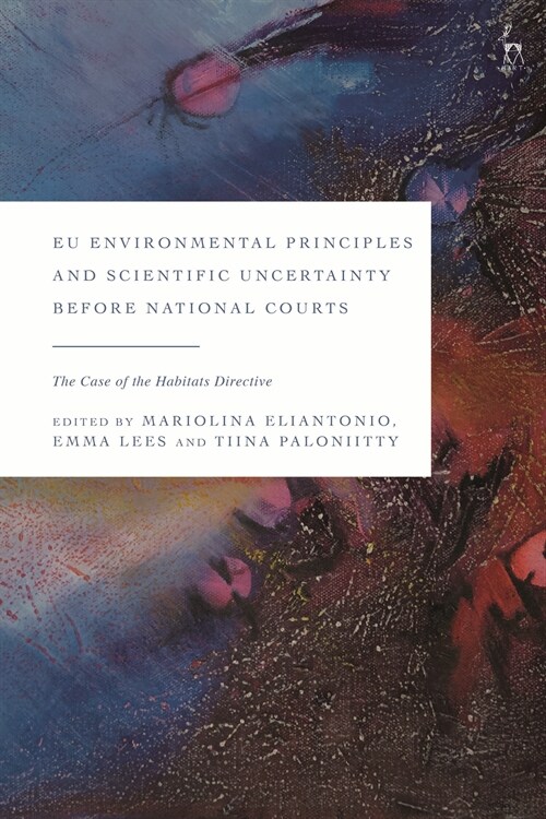 EU Environmental Principles and Scientific Uncertainty before National Courts : The Case of the Habitats Directive (Hardcover)