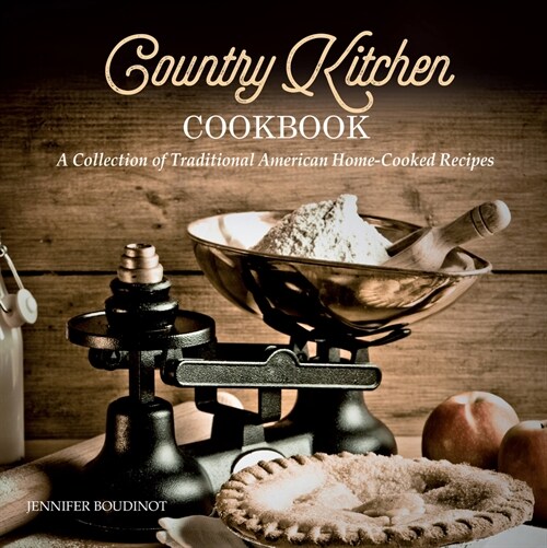 Country Kitchen Cookbook: A Collection of Traditional American Home-Cooked Recipes (Paperback)