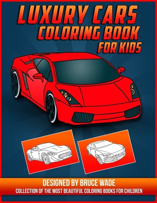 Luxury Cars Coloring Book for Kids: A Collection of the Greatest Cars for Boys and Girls, Amazing Sport & Luxury Cars Colouring Book for Childrens (Paperback)