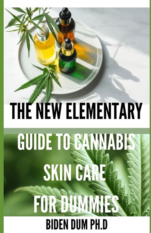 THE NEW ELEMENTARY GUIDE TO CANNABIS SKIN CARE  FOR DUMMIES (Paperback)