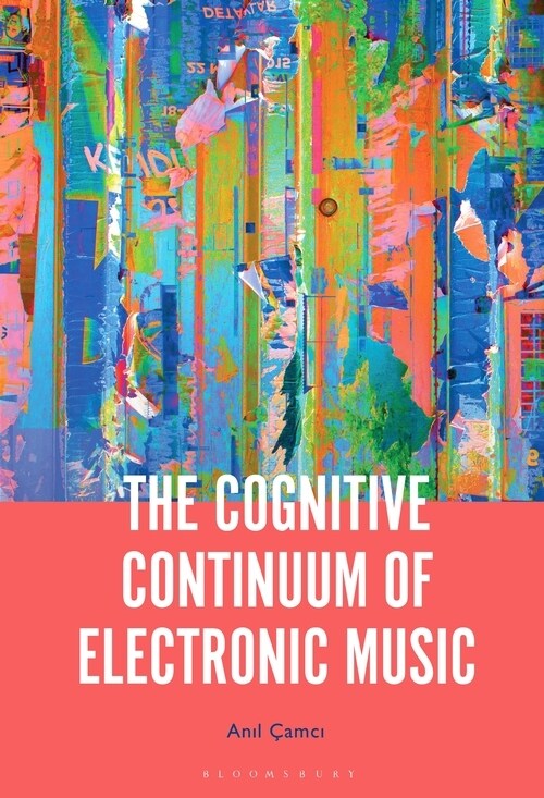 The Cognitive Continuum of Electronic Music (Hardcover)