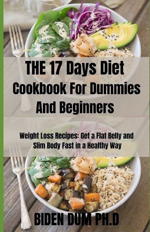 THE 17 Days Diet Cookbook For Dummies And Beginners: Weight Loss Recipes: Get a Flat Belly and Slim Body Fast in a Healthy Way (Paperback)