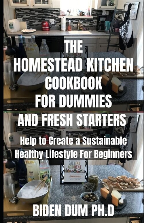 The Homestead Kitchen Cookbook for Dummies and Fresh Starters: Help to Create a Sustainable Healthy Lifestyle For Beginners (Paperback)