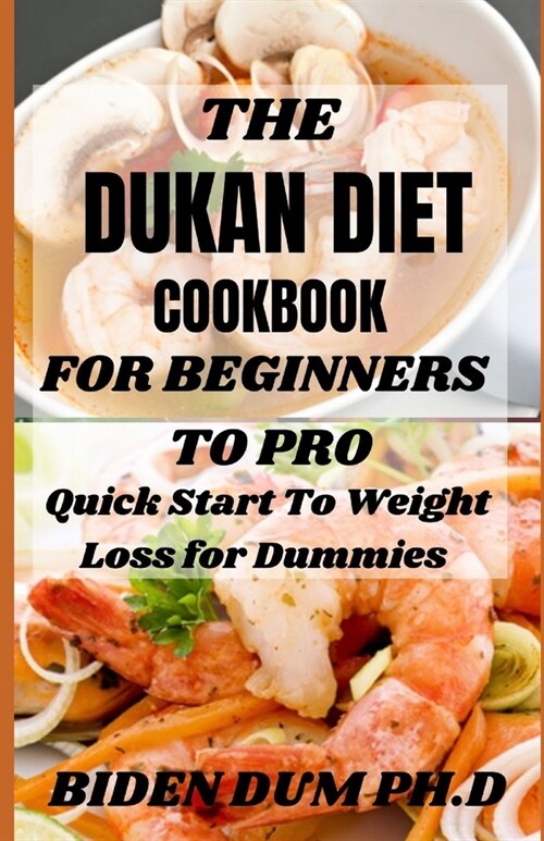 The Dukan Diet Cookbook for Beginners to Pro: Quick Start To Weight Loss for Dummies (Paperback)