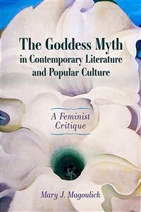 The goddess myth in contemporary literature and popular culture : a feminist critique