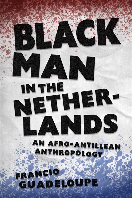 Black Man in the Netherlands: An Afro-Antillean Anthropology (Hardcover, Hardback)