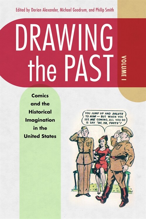 Drawing the Past, Volume 1: Comics and the Historical Imagination in the United States (Hardcover)