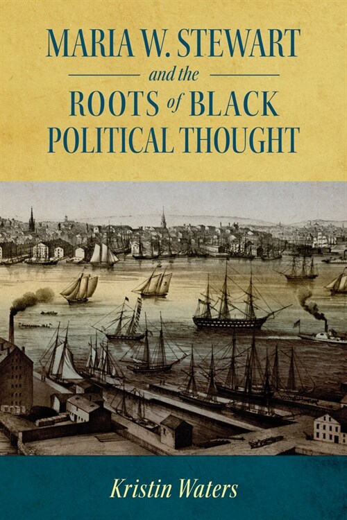 Maria W. Stewart and the Roots of Black Political Thought (Paperback)