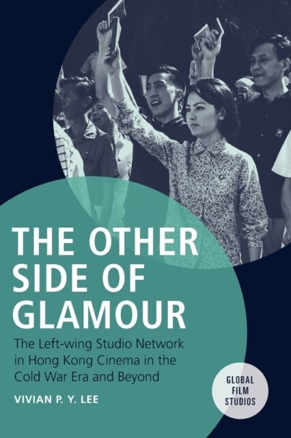 The Other Side of Glamour : The Left-Wing Studio Network in Hong Kong Cinema in the Cold War Era and Beyond (Paperback)