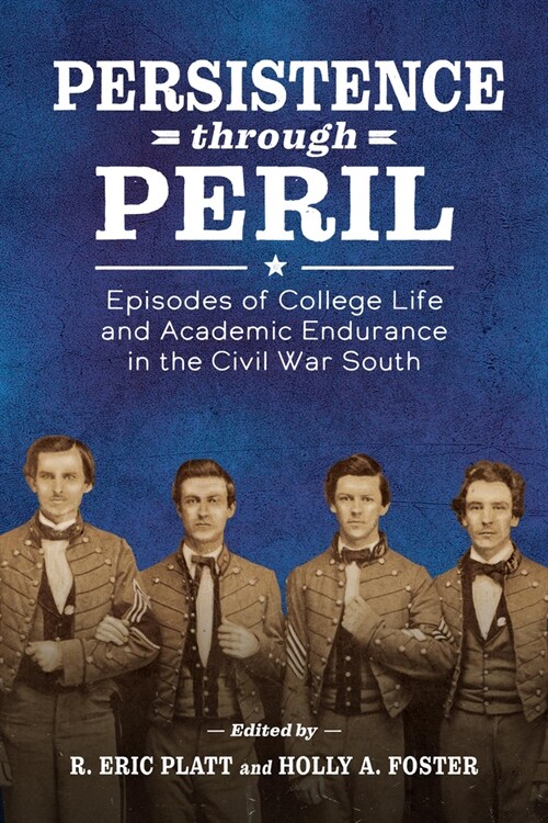 Persistence Through Peril: Episodes of College Life and Academic Endurance in the Civil War South (Paperback)