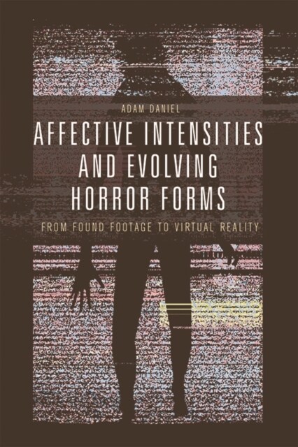 Affective Intensities and Evolving Horror Forms : From Found Footage to Virtual Reality (Paperback)