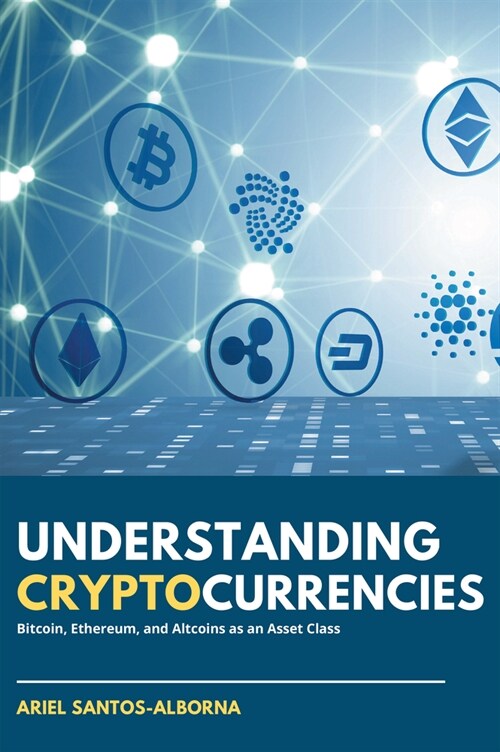 Understanding Cryptocurrencies: Bitcoin, Ethereum, and Altcoins as an Asset Class (Paperback)