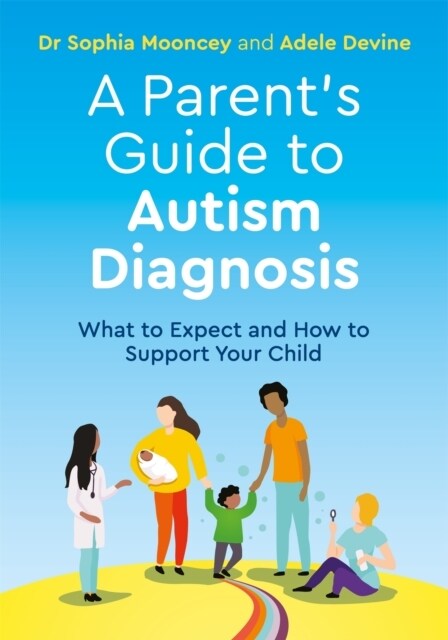 A Parents Guide to Autism Diagnosis : What to Expect and How to Support Your Child (Paperback)