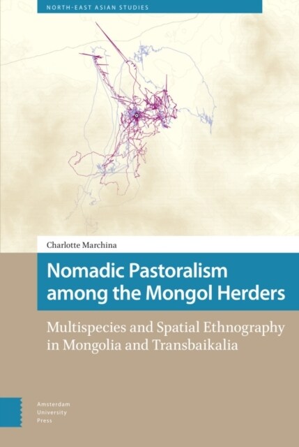 Nomadic Pastoralism Among the Mongol Herders: Multispecies and Spatial Ethnography in Mongolia and Transbaikalia (Hardcover)
