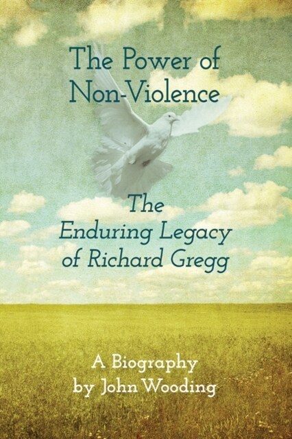 The Power of Nonviolence: The Enduring Legacy of Richard Gregg (Paperback)