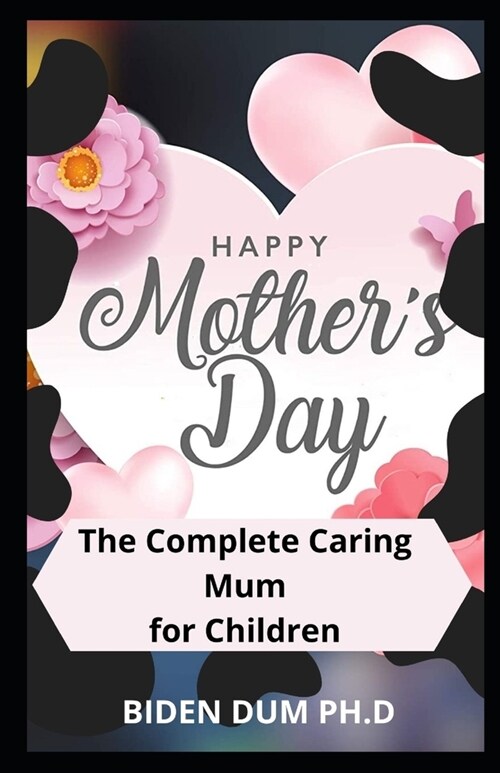 HAPPY MOTHERS DAY : The Complete Caring Mum for Children (Paperback)