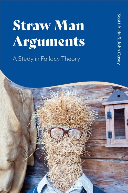 Straw Man Arguments : A Study in Fallacy Theory (Hardcover)