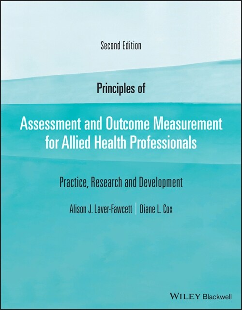 Principles of Assessment and Outcome Measurement for Allied Health Professionals : Practice, Research and Development (Paperback, 2 ed)