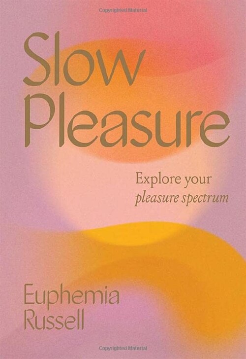 Slow Pleasure: Explore Your Pleasure Spectrum (Hardcover)