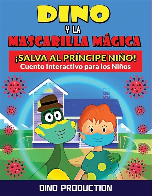 Dino y la Mascarilla M?ica - Salva al Pr?cipe Ni?: Cuento Interactivo para Ense?r a los Ni?s la Importancia de Mascarilla y Distanciamiento Socia (Paperback)