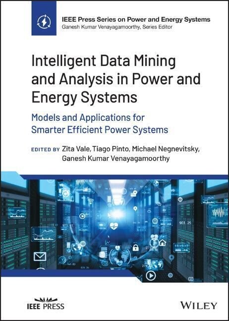 Intelligent Data Mining and Analysis in Power and Energy Systems: Models and Applications for Smarter Efficient Power Systems (Hardcover)