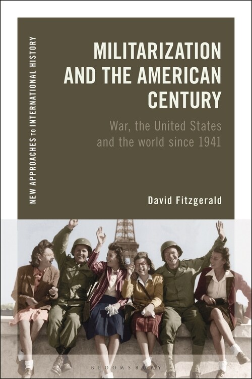 Militarization and the American Century : War, the United States and the world since 1941 (Hardcover)