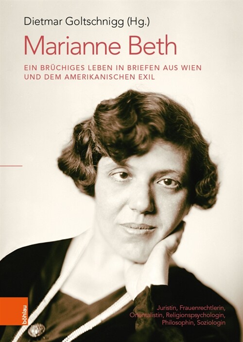 Marianne Beth: Ein Bruchiges Leben in Briefen Aus Wien Und Dem Amerikanischen Exil: Juristin, Frauenrechtlerin, Orientalistin, Religi (Hardcover, 1. Auflage 2021)