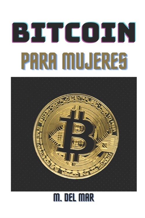 Bitcoin Para Mujeres: 좱a gu? completa para ganar dinero con criptomonedas! (Paperback)