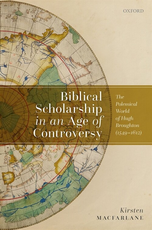 Biblical Scholarship in an Age of Controversy : The Polemical World of Hugh Broughton (1549-1612) (Hardcover, 1)