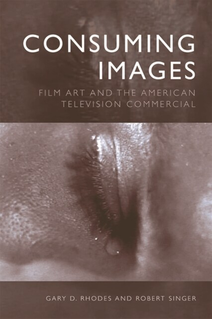 Consuming Images : Film Art and the American Television Commercial (Paperback)