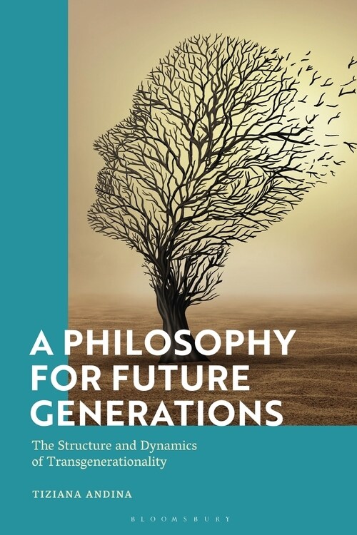 A Philosophy for Future Generations : The Structure and Dynamics of Transgenerationality (Hardcover)