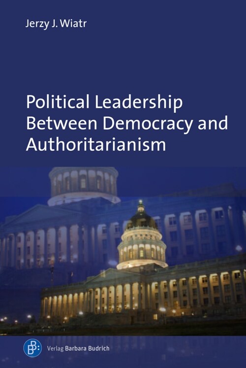Political Leadership Between Democracy and Authoritarianism: Comparative and Historical Perspectives (Hardcover)