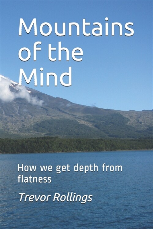 Mountains of the Mind: How we get depth from flatness (Paperback)