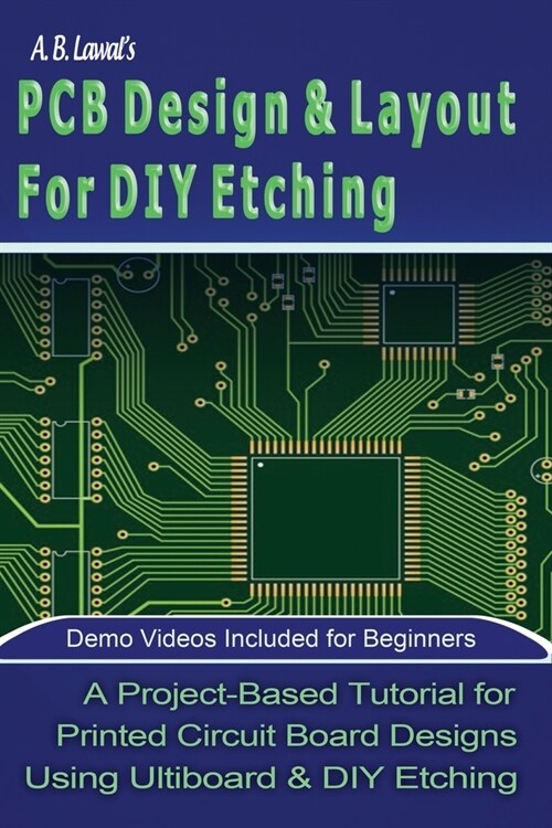 PCB Design & Layout  For DIY Etching : A Project-based Tutorial for Printed Circuit Board Designs Using Ultiboard & DIY Etching (Paperback)