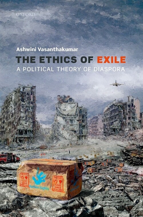 The Ethics of Exile : A Political Theory of Diaspora (Hardcover)