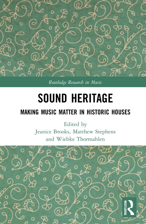 Sound Heritage : Making Music Matter in Historic Houses (Hardcover)