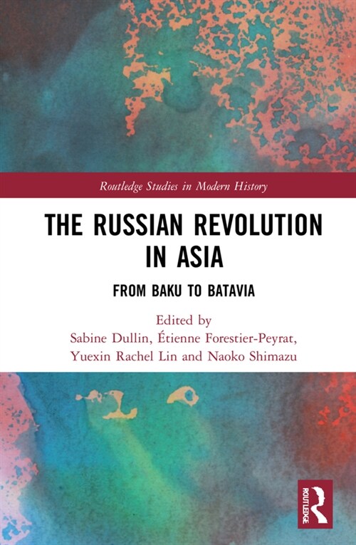 The Russian Revolution in Asia : From Baku to Batavia (Hardcover)