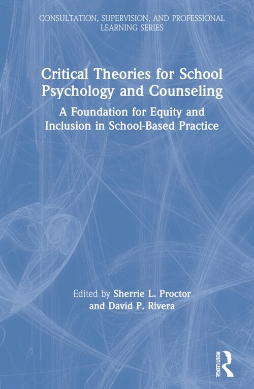 Critical Theories for School Psychology and Counseling : A Foundation for Equity and Inclusion in School-Based Practice (Hardcover)