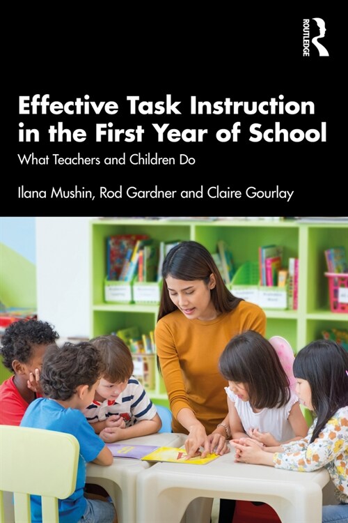 Effective Task Instruction in the First Year of School : What Teachers and Children Do (Paperback)