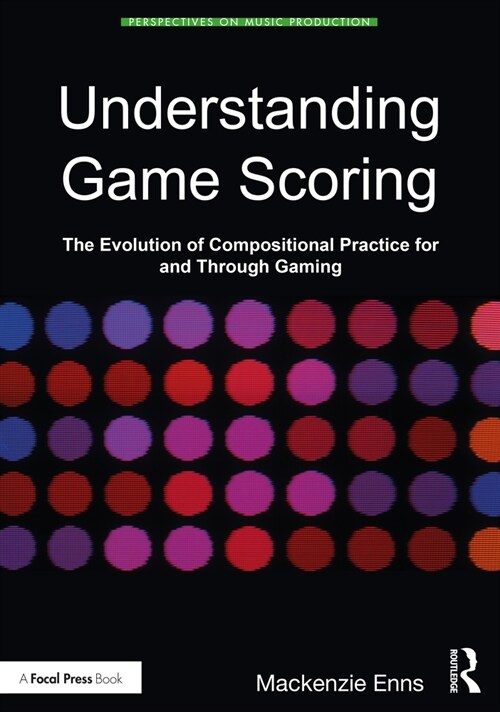 Understanding Game Scoring : The Evolution of Compositional Practice for and through Gaming (Paperback)