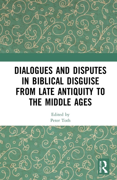 Dialogues and Disputes in Biblical Disguise from Late Antiquity to the Middle Ages (Hardcover, 1)