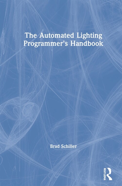 The Automated Lighting Programmers Handbook (Hardcover, 4 ed)