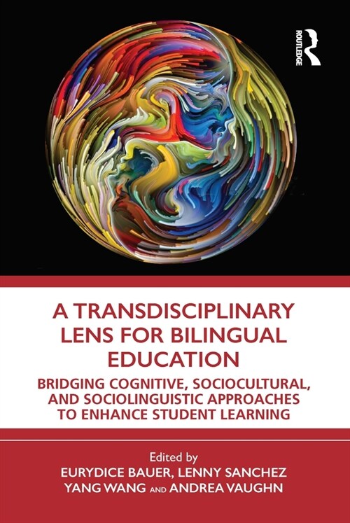 A Transdisciplinary Lens for Bilingual Education : Bridging Cognitive, Sociocultural, and Sociolinguistic Approaches to Enhance Student Learning (Paperback)