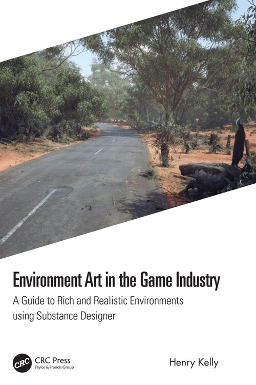 Environment Art in the Game Industry : A Guide to Rich and Realistic Environments using Substance Designer (Hardcover)