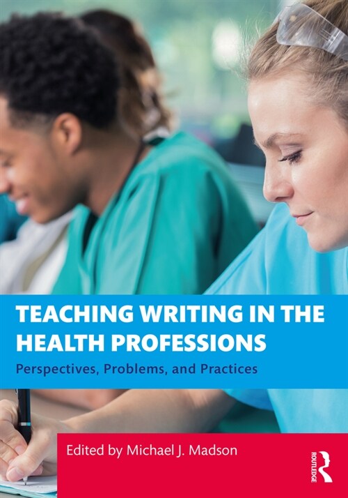 Teaching Writing in the Health Professions : Perspectives, Problems, and Practices (Paperback)
